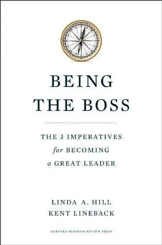 Being The Boss: The 3 Imperatives For Becoming A Great Lead, De Linda A. Hill, Kent Lineback. Editorial Harvard Business Review Press, Tapa Dura En Inglés, 0000
