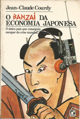 Livro O Banzai Da Economia Japonesa, Jean-claude Courdy