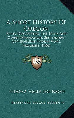 Libro A Short History Of Oregon: Early Discoveries, The L...