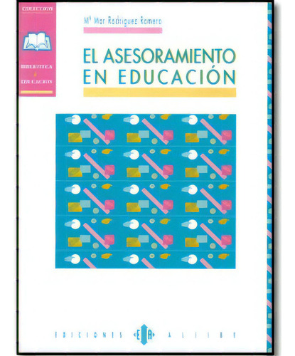 El asesoramiento en educación: El asesoramiento en educación, de Mª Mar Rodríguez Romero. Serie 8487767548, vol. 1. Editorial Intermilenio, tapa blanda, edición 1996 en español, 1996
