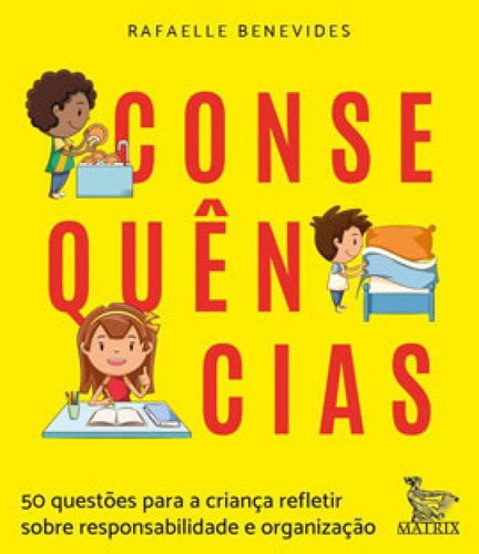 Consequências: 50 Questões Para A Criança Refletir Sobre Responsabilidade E Organização, De Benevides, Rafaelle. Editora Matrix, Capa Mole Em Português