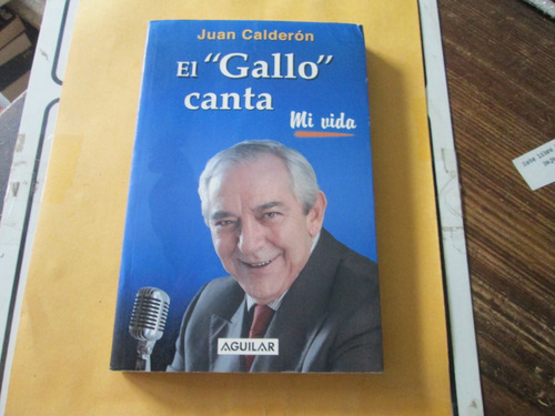 Juan Calderón El  Gallo  Canta Mi Vida