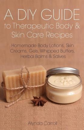 A Diy Guide To Therapeutic Body And Skin Care Recipes Aqwe