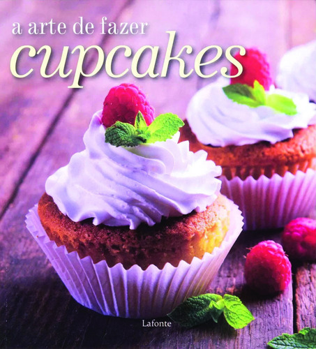 A arte de fazer cupcakes, de a Lafonte. Editora Lafonte Ltda, capa mole em português, 2017