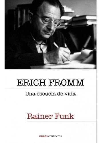 Erich Fromm. Una Escuela De Vida, De Funk, Rainer. Editorial Paidós, Tapa Blanda En Español, 2007