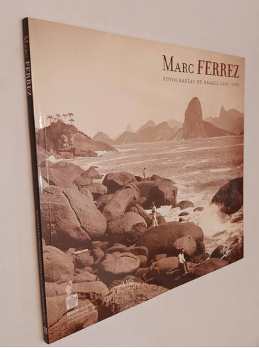 Marc Ferrez - Fotografías De Brasil 1860 - 1920