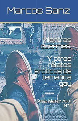 Libro: Mientras Duermes. Y Otros Relatos Eróticos De Temátic