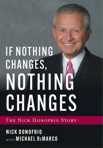 If Nothing Changes, Nothing Changes: The Nick Donofrio Story, De Donofrio, Nick. Editorial Houndstooth Pr, Tapa Dura En Inglés