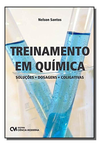 Treinamento Em Quimica: Solucoes, Dosagens, Coliga, De Nelson Santos. Editora Ciencia Moderna, Capa Mole Em Português, 2021