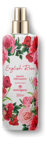 Banho Perfumado English Rose 350ml - Mahogany