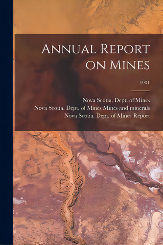 Annual Report On Mines; 1901, De Nova Scotia Dept Of Mines. Editorial Legare Street Pr, Tapa Blanda En Inglés