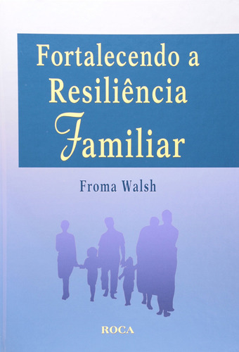 Fortalecendo a Resiliência Familiar, de Walsh, Froma. Editora Guanabara Koogan Ltda., capa dura em português, 2005