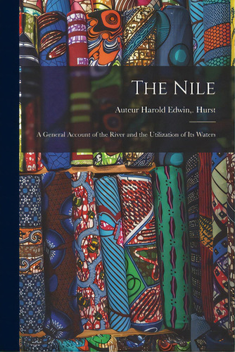 The Nile; A General Account Of The River And The Utilization Of Its Waters, De Hurst, Harold Edwin (1880- ).. Editorial Hassell Street Pr, Tapa Blanda En Inglés