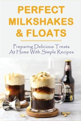 Libro Perfect Milkshakes & Floats : Preparing Delicious T...