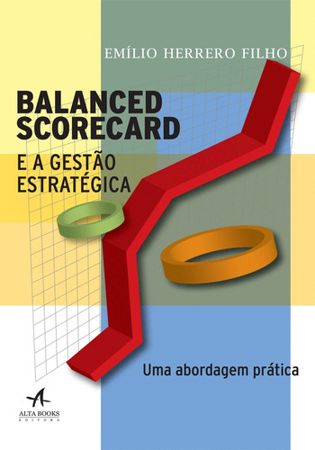 Balanced Scorecard E A Gestão Estratégica: Uma abordagem prática, de Herrero Filho, Emílio. Starling Alta Editora E Consultoria  Eireli, capa mole em português, 2018