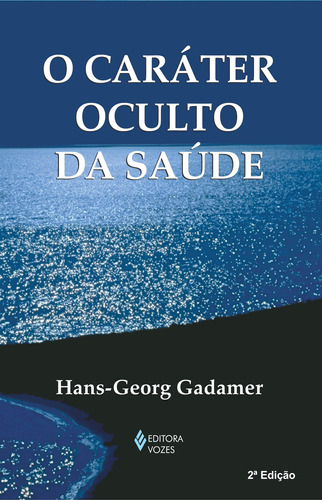 O caráter oculto da saúde, de Gadamer, Hans-Georg. Série Textos filosóficos Editora Vozes Ltda., capa mole em português, 2006