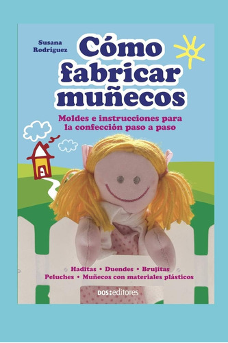 Libro: Cómo Fabricar Muñecos: Moldes E Instrucciones Para La