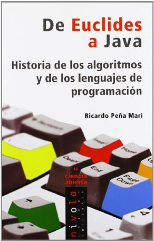 DE EUCLIDES A JAVA: HISTORIA DE ALGORITMOS Y LENGUAJES DE PROGRAM ACION, de RICARDO PEÑA MARI. Editorial Nivola en español