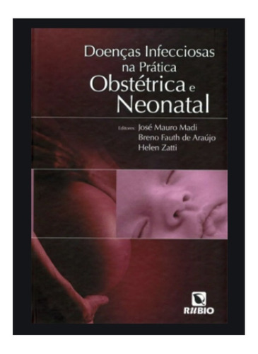 Livro Doenças Infecciosas Na Prática - Obstétrica E Neonatal