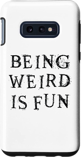 Galaxy S10e Being Weird Is Fun Attitude Word Design Case