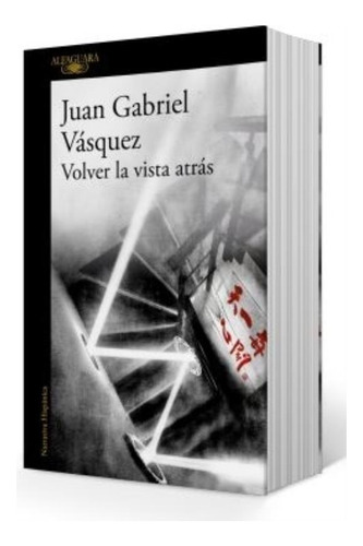 VOLVER LA VISTA ATRáS, de Vasquez, Juan Gabriel. Editorial Alfaguara, tapa blanda en español, 2021