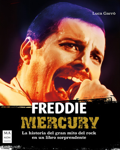 Freddie Mercury . La Historia Del Gran Mito Del Rock