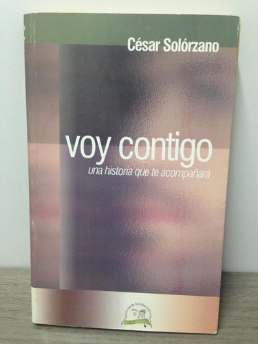 Voy Contigo. Una Historia Que Te Acompañara César Solórzano