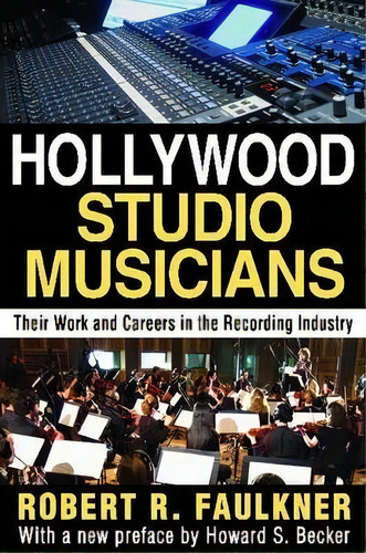 Hollywood Studio Musicians, De Robert R. Faulkner. Editorial Taylor Francis Inc, Tapa Blanda En Inglés
