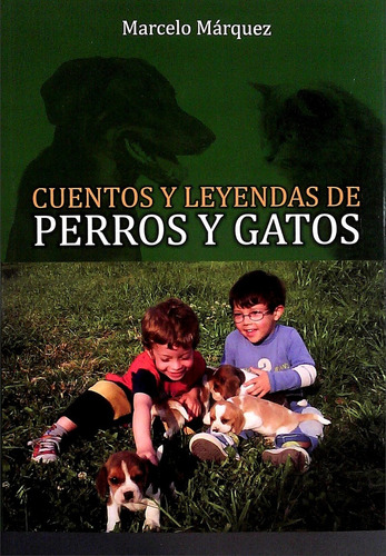 Cuentos Y Leyendas De Perros Y Gatos - Marcelo Marquez
