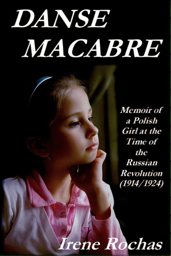 Danse Macabre: Memoir Of A Polish Girl At The Time Of The Russian Revolution (1914/1924), De Rochas, Irene. Editorial A M Benis, Tapa Blanda En Inglés