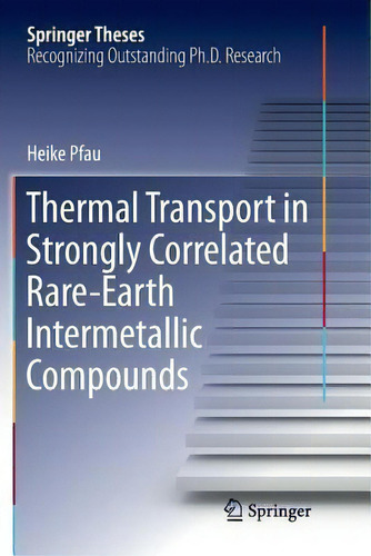 Thermal Transport In Strongly Correlated Rare-earth Intermetallic Compounds, De Heike Pfau. Springer Theses, Vol. 1. Editorial Springer International Publishing Ag, Tapa Blanda En Inglés