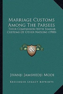 Marriage Customs Among The Parsees : Their Comparison Wit...