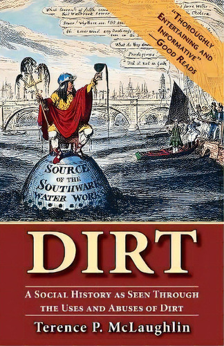 Dirt : A Social History As Seen Through The Uses And Abuses Of Dirt, De Terence Mclaughlin. Editorial Echo Point Books & Media, Tapa Blanda En Inglés