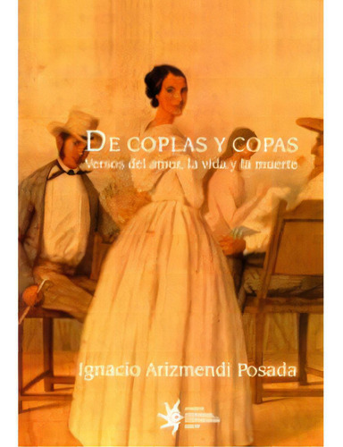 De Coplas Y Copas. Versos Del Amor, La Vida Y La Muerte, De Ignacio Arizmendi Posada. Serie 9588281315, Vol. 1. Editorial U. Eafit, Tapa Blanda, Edición 2006 En Español, 2006