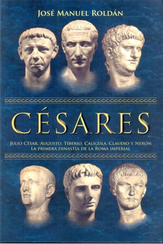 Cesares.julio Cesar Tiberio Caligula Claudio Y Neron.-1ºdina