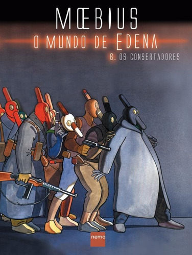 O MUNDO DE EDENA 6: OS CONSERTADORES, de Moebius. Editora NEMO (AUTENTICA), capa mole em português