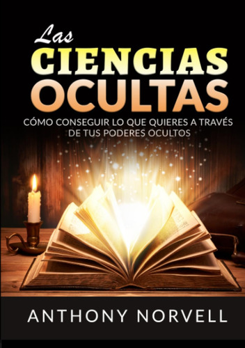 Libro: Las Ciencias Ocultas: Cómo Conseguir Lo Que Quieres A