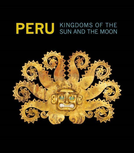 Peru: Kingdoms Of The Sun And The Moon