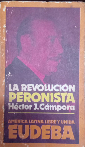 La Revolución Peronista Héctor J Cámpora