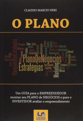 Plano, O: Um Guia Para O Empreendedor Montar Seu Plano De Negócios E Para O Investidor Avaliar Seu Empreendimento, De Claudio  Marcio Neri. Editora Letras Do Pensamento, Capa Dura Em Português