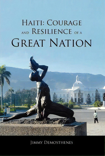 Haiti, De Jimmy Demosthenes. Editorial Xlibris Corporation, Tapa Dura En Inglés