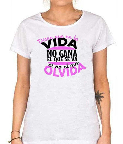 Remera De Mujer Frase En La Vida Gana El Que Olvida