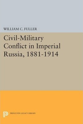 Libro Civil-military Conflict In Imperial Russia, 1881-19...