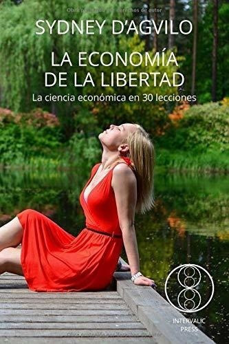 La Economia De La Libertad La Ciencia Economica En., De D\'agvilo, Syd. Editorial Independently Published En Español