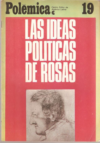 Polemica 19 Las Ideas Politicas De Rosas