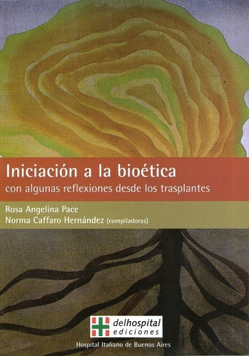 Iniciacion A La Bioetica (2008, Del Hospital Ediciones)