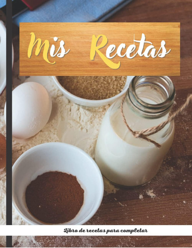 Libro: Mis Recetas: Libro De Recetas Para Completar: Recetar