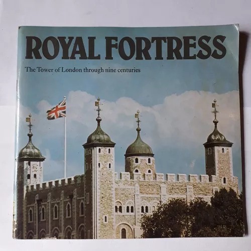 Royal Fortress - The Tower Of London Through Nine Centuries