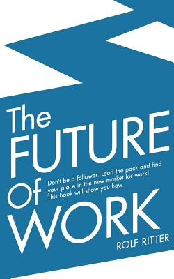 Libro The Future Of Work: Don't Be A Follower: Lead The P...