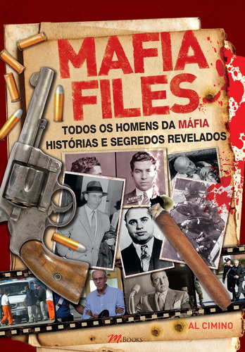 Mafia Files: Todos os Homens da Máfia - Histórias e Segredos Revelados, de Cimino, Al. M.Books do Brasil Editora Ltda, capa mole em português, 2016